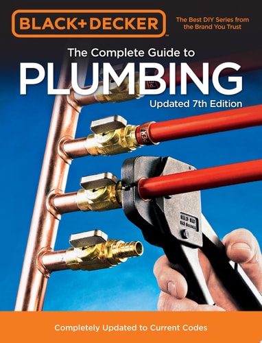 Black & Decker The Complete Guide to Plumbing Updated 7th Edition Completely Updated to Current Codes