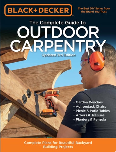 Black & Decker The Complete Guide to Outdoor Carpentry, Updated 3rd Edition