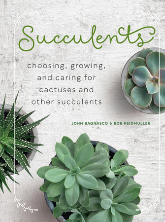 Succulents: Choosing, Growing, and Caring for Cactuses and other Succulents