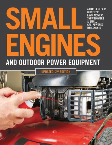 Small Engines and Outdoor Power Equipment, Updated 2nd Edition: A Care and Repair Guide For Lawn Mowers, Snowblowers and Small Gas-Powered Implements