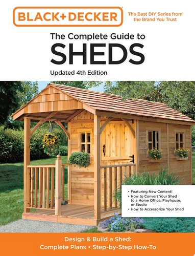 The Complete Guide to Sheds, 4th Edition: Design and Build a Shed