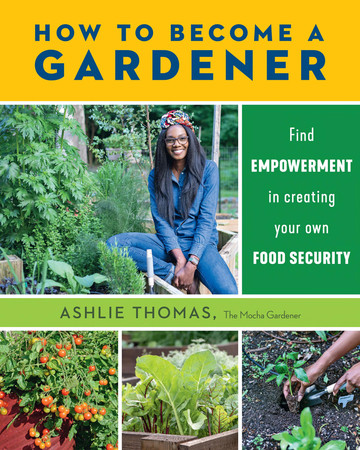 How to Become a Gardener: Find empowerment in creating your own food security