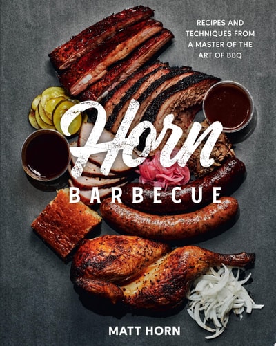 Horn Barbecue: Recipes and Techniques from a Master of the Art of BBQ