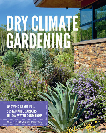 Dry climate gardening: growing beautiful, sustainable gardens in low-water conditions