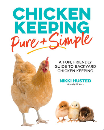 Chicken keeping pure and simple: a fun, friendly guide to backyard chicken keeping