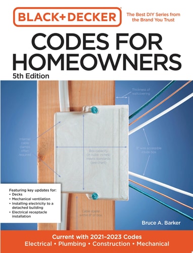 Black and Decker Codes for Homeowners, 5th Edition: Current with 2021-2023 Codes - Electrical • Plumbing • Construction • Mechanical