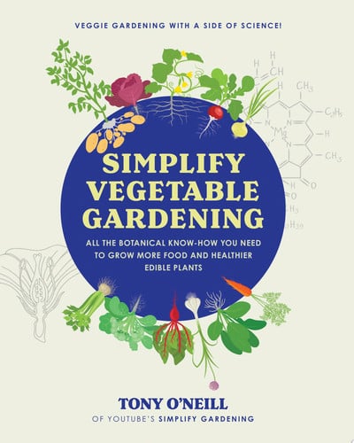 Simplify vegetable gardening: all the botanical know-how you need to grow more food and healthier edible plants