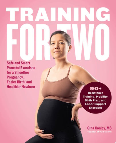 Training for Two Safe and Smart Prenatal Exercises for a Smoother Pregnancy, Easier Birth, and Healthier Newborn - 90+ Resistance Training, Mobility, Birth Prep, and Labor Support Exercises