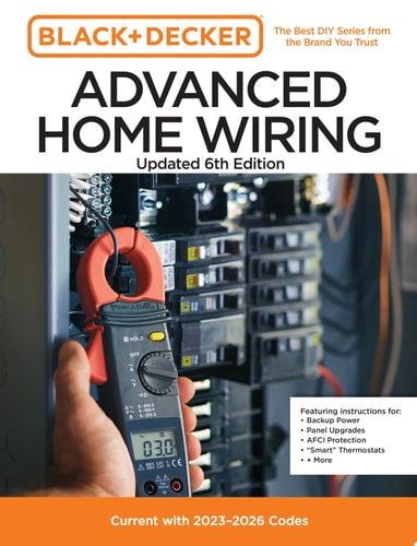 Black and Decker Advanced Home Wiring, Updated 6th Edition: Current with 2023-2026 Codes - Featuring Instructions For: Backup Power, Panel Upgrades, AFCI Protection, “Smart” Thermostats, + More