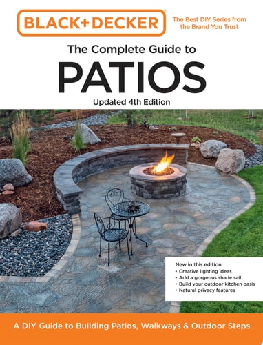 Black & Decker Complete Guide to Patios, Updated 4th Edition: A DIY Guide to Building Patios, Walkways, and Outdoor Steps