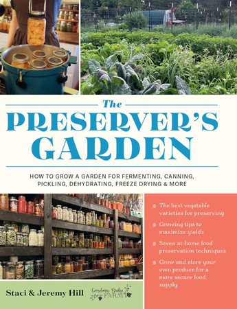 The preserver's garden: how to grow a garden for fermenting, canning, pickling, dehydrating, freeze drying, and more
