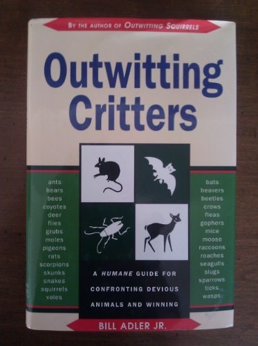 Outwitting Critters A Humane Guide for Confronting Devious Animals and Winning