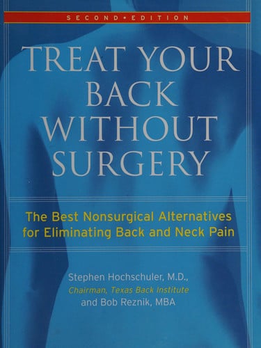 Treat Your Back Without Surgery The Best Nonsurgical Alternatives for Eliminating Back and Neck Pain