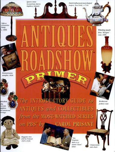 Antiques Roadshow Primer The Introductory Guide to Antiques and Collectibles from the Most-Watched Series on PBS