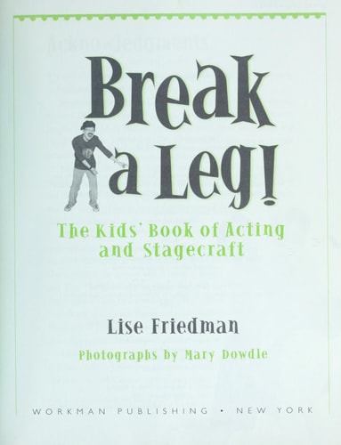 Break a Leg! The Kid's Guide to Acting and Stagecraft