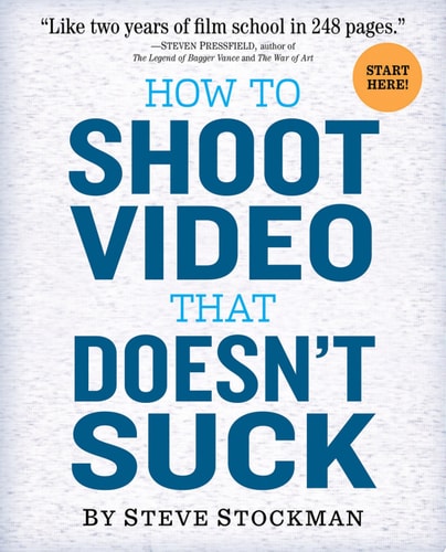 How to Shoot Video That Doesn't Suck Advice to Make Any Amateur Look Like a Pro