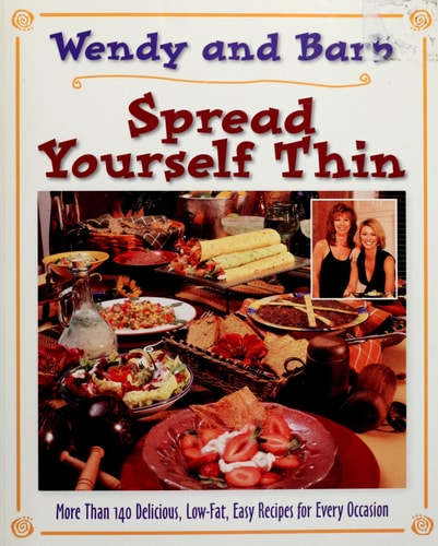 Spread Yourself Thin More Than 140 Delicious, Low-Fat, Easy Recipes for Every Occasion