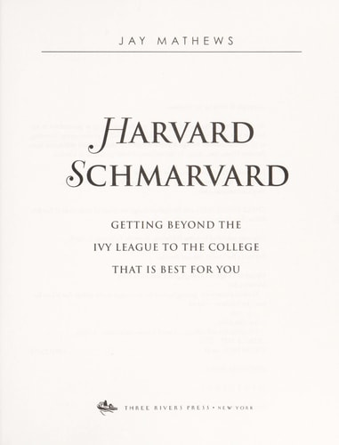Harvard Schmarvard Getting Beyond the Ivy League to the College That Is Best for You