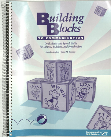 Building Blocks to Communication Oral Motor and Speech Skills for Infants, Toddlers, and Preschoolers