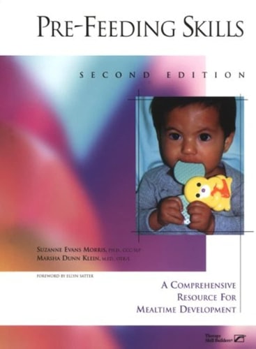 Pre-feeding Skills A Comprehensive Resource for Mealtime Development