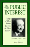 In the Public Interest: The Life of Robert Emmet Lee From the FBI to the FCC