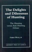 The Delights and Dilemmas of Hunting The Hunting Versus Anti-Hunting Debate
