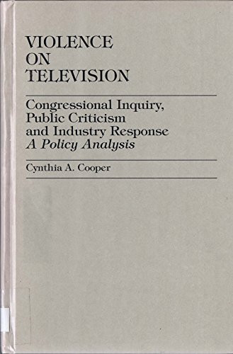 Violence on Television: Congressional Inquiry, Public Criticism and Industry Response--A Policy Analysis