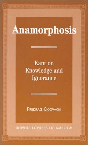 Anamorphosis: Kant and Knowledge and Ignorance
