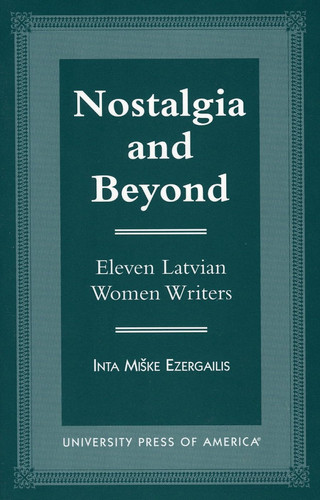 Nostalgia and Beyond: Eleven Latvian Women Writers