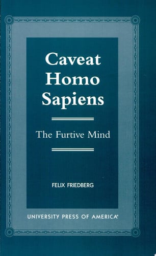 Caveat Homo Sapiens The Furtive Mind