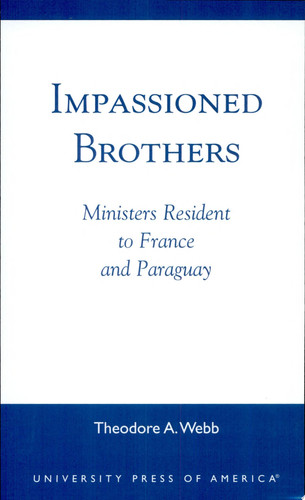 Impassioned Brothers Ministers Resident to France and Paraguay