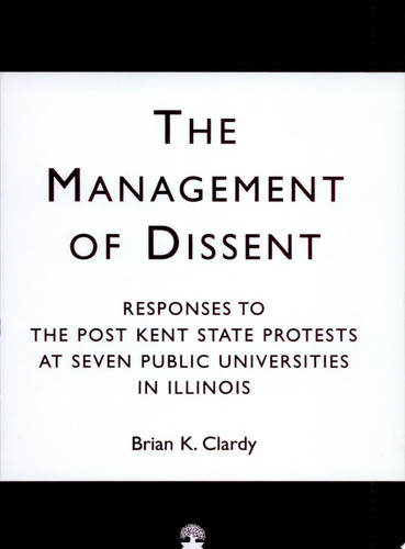 The Management of Dissent Responses to the Post Kent State Protests at Seven Public Universities in Illinois