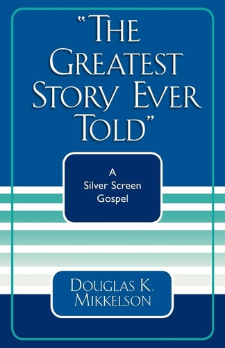 The Greatest Story Ever Told: A Silver Screen Gospel