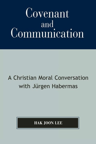 Covenant and Communication: A Christian Moral Conversation with Jurgen Habermas