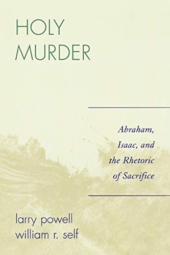 Holy Murder: Abraham, Isaac, and the Rhetoric of Sacrifice