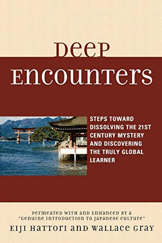 Deep Encounters Steps toward Dissolving the 21st Century Mystery and Discovering the Truly Global Learner