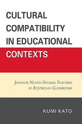 Cultural Compatibility in Educational Contexts Japanese Native-Speaker Teachers in Australian Classrooms