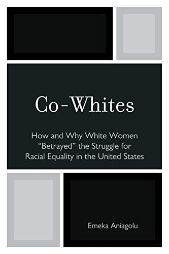 Co-Whites: How and Why White Women 'Betrayed' the Struggle for Racial Equality in the United States