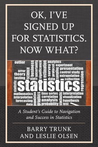 OK, I've Signed Up For Statistics. Now What? A Student's Guide to Navigation and Success in Statistics