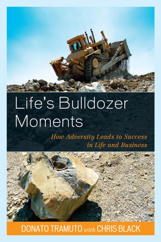 Life's Bulldozer Moments How Adversity Leads to Success in Life and Business