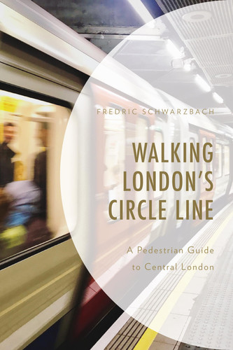 Walking London's Circle Line A Pedestrian Guide to Central London