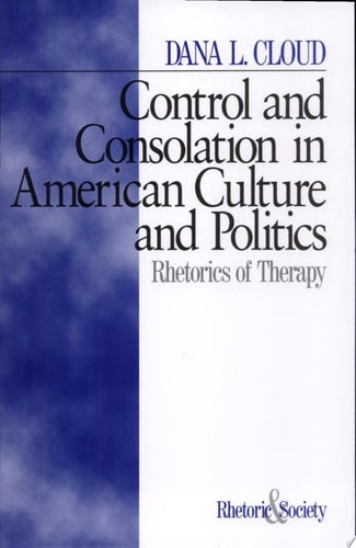 Control and Consolation in American Culture and Politics Rhetoric of Therapy