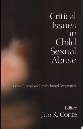 Critical Issues in Child Sexual Abuse Historical, Legal, and Psychological Perspectives