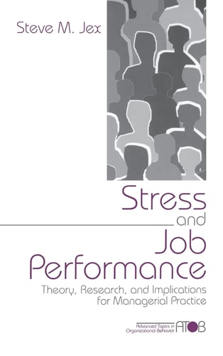 Stress and Job Performance: Theory, Research, and Implications for Managerial Practice (Advanced Topics in Organizational Behavior series)