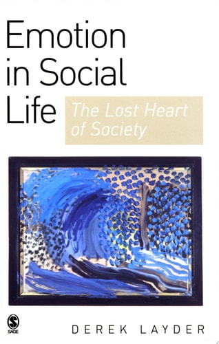 Emotion in Social Life The Lost Heart of Society