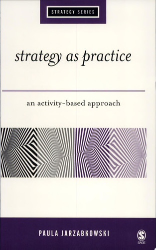 Strategy as Practice An Activity Based Approach