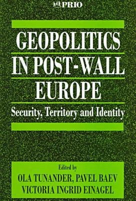 Geopolitics in Post-Wall Europe: Security, Territory and Identity (International Peace Research Institute, Oslo (PRIO))