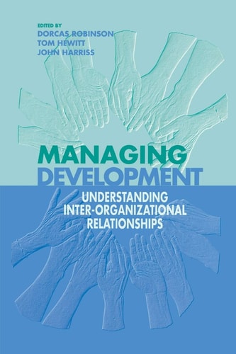 Managing Development: Understanding Inter-Organizational Relationships (Published in Association with The Open University)