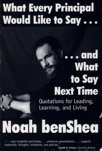 What Every Principal Would Like to Say . . . and What to Say Next Time Quotations for Leading, Learning, and Living