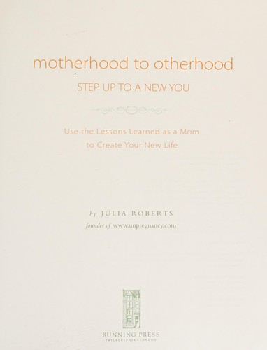 Motherhood to otherhood: step up to a new you : use the lessons learned as a mom to create a new life